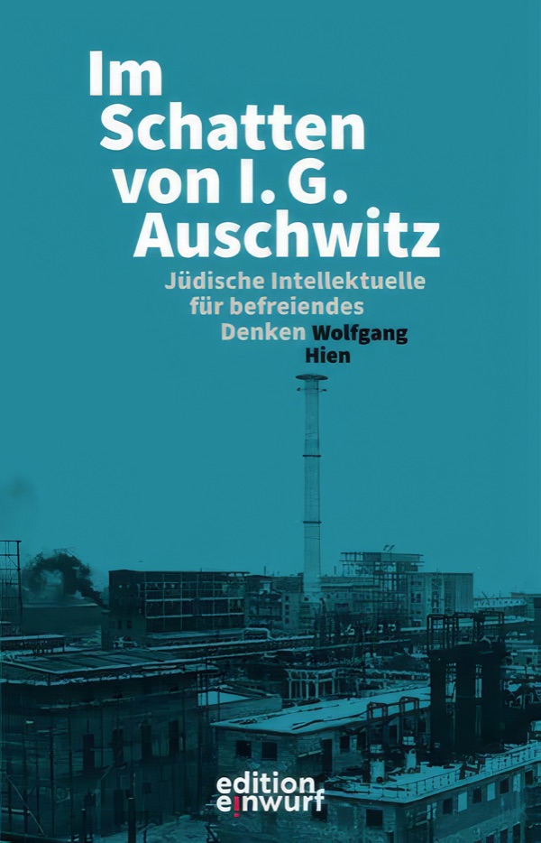 Buchcover: Im Schatten von I. G. Auschwitz – Jüdische Intellektuelle für befreiendes Denken, von Wolfgang Hien